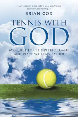 Tennis mit Gott: Meine Suche nach dem perfekten Spiel und dem Frieden mit meinem Vater - Tennis with God: My Quest For The Perfect Game And Peace With My Father