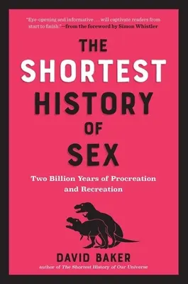 Die kürzeste Geschichte des Sex: Zwei Milliarden Jahre Zeugung und Fortpflanzung - The Shortest History of Sex: Two Billion Years of Procreation and Recreation