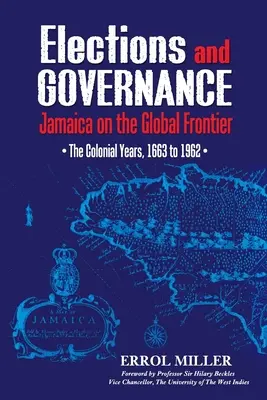 Wahlen und Regierungsführung: Jamaika an der globalen Grenze: Die Kolonialjahre, 1663 bis 1962 - Elections and Governance: Jamaica on the Global Frontier: The Colonial Years, 1663 to 1962