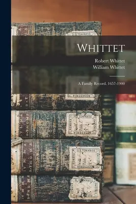Whittet: Ein Familienbericht. 1657-1900 - Whittet: A Family Record. 1657-1900