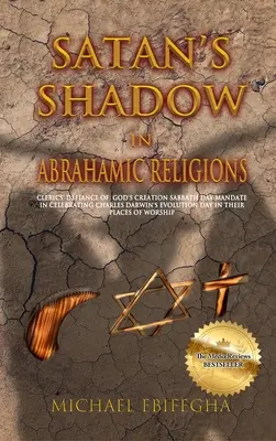 Der Schatten des Satans in den abrahamitischen Religionen: Die Missachtung von Gottes Schöpfungssabbat durch Kleriker, die Charles Darwins Evolutionstag in ihren Ländern feiern - Satan's Shadow in Abrahamic Religions: Clerics' defiance of God's Creation Sabbath Day mandate in celebrating Charles Darwin's Evolution Day in their