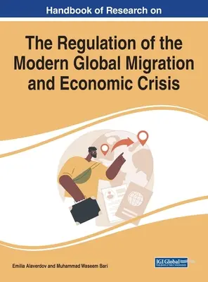 Handbuch der Forschung zur Regulierung der modernen globalen Migrations- und Wirtschaftskrise - Handbook of Research on the Regulation of the Modern Global Migration and Economic Crisis
