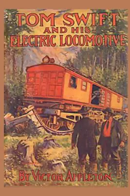 Tom Swift und seine elektrische Lokomotive: oder Zwei Meilen pro Minute auf der Schiene - Tom Swift and his Electric Locomotive: or Two Miles a Minute on the Rails