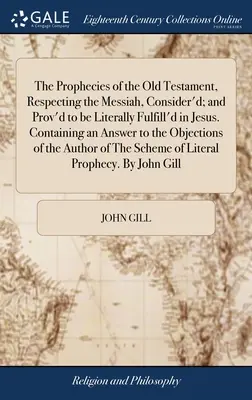 Die Prophezeiungen des Alten Testaments, den Messias betreffend, betrachtet; und bewiesen, dass sie in Jesus wörtlich erfüllt sind. Enthält eine Antwort auf die Frage - The Prophecies of the Old Testament, Respecting the Messiah, Consider'd; and Prov'd to be Literally Fulfill'd in Jesus. Containing an Answer to the Ob