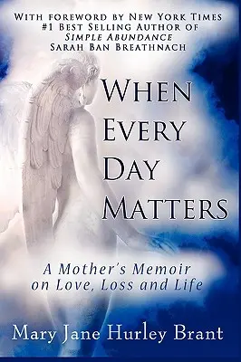 Wenn jeder Tag zählt: Die Memoiren einer Mutter über Liebe, Verlust und das Leben - When Every Day Matters, a Mother's Memoir on Love, Loss and Life