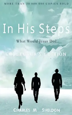 In His Steps: Was würde Jesus tun? Collector's Edition - In His Steps: What Would Jesus Do?: Collector's Edition