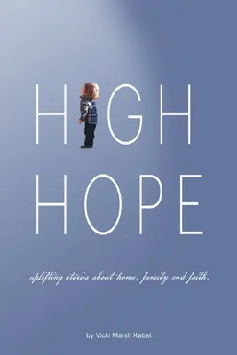 Große Hoffnung: Ermutigende Geschichten über Heimat, Familie und Glaube. - High Hope: Uplifting Stories About Home, Family and Faith.