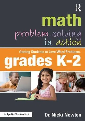 Mathematisches Problemlösen in Aktion: Schüler für Wortprobleme begeistern, Klasse K-2 - Math Problem Solving in Action: Getting Students to Love Word Problems, Grades K-2