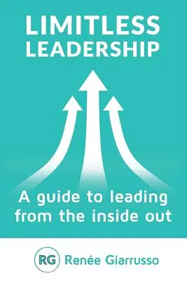 Grenzenlose Führung: Eine Anleitung zum Führen von innen heraus - Limitless Leadership: A Guide to Leading from the Inside Out