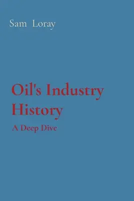 Die Geschichte der Ölindustrie: Ein tiefer Einblick - Oil's Industry History: A Deep Dive