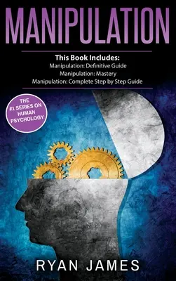 Manipulation: 3 Manuskripte - Manipulation Definitive Guide, Manipulation Mastery, Manipulation Complete Step by Step Guide (Manipul - Manipulation: 3 Manuscripts - Manipulation Definitive Guide, Manipulation Mastery, Manipulation Complete Step by Step Guide (Manipul