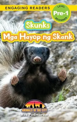 Stinktiere: Zweisprachig (Englisch/Filipino) (Ingles/Filipino) Mga Hayop ng Skank - Tiere in der Stadt (Engaging Readers, Level Pre-1 - Skunks: Bilingual (English/Filipino) (Ingles/Filipino) Mga Hayop ng Skank - Animals in the City (Engaging Readers, Level Pre-1