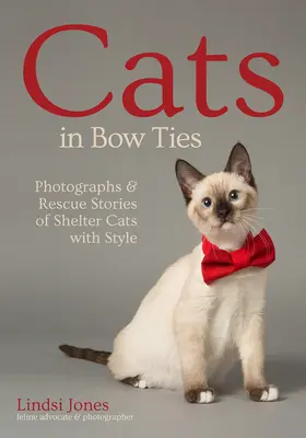 Katzen mit Fliege: Fotografien und Rettungsgeschichten von Tierheimkatzen mit Stil - Cats in Bow Ties: Photographs & Rescue Stories of Shelter Cats with Style