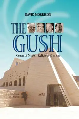Der Gush: Zentrum des modernen religiösen Zionismus - The Gush: Center of Modern Religious Zionism