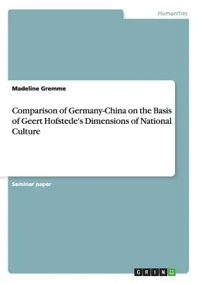 Deutschland-China-Vergleich auf der Grundlage von Geert Hofstedes Dimensionen der Nationalkultur - Comparison of Germany-China on the Basis of Geert Hofstede's Dimensions of National Culture