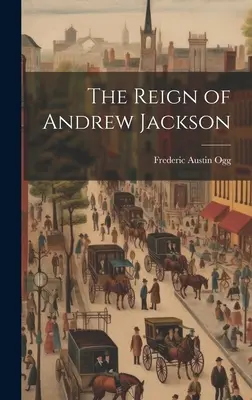 Die Herrschaft von Andrew Jackson - The Reign of Andrew Jackson