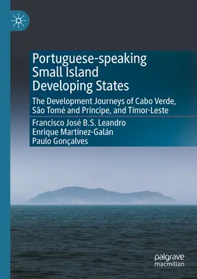 Portugiesischsprachige kleine Inselentwicklungsstaaten: Die Entwicklungswege von Cabo Verde, So Tom und Prncipe und Timor-Leste - Portuguese-Speaking Small Island Developing States: The Development Journeys of Cabo Verde, So Tom and Prncipe, and Timor-Leste