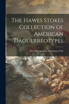Die Hawes-Stokes-Sammlung amerikanischer Daguerreotypien - The Hawes Stokes Collection of American Daguerreotypes