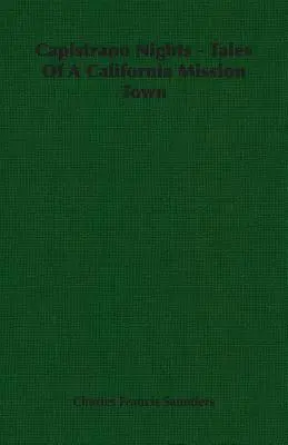 Capistrano Nights - Geschichten aus einer kalifornischen Missionsstadt - Capistrano Nights - Tales Of A California Mission Town