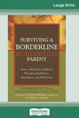 Überleben mit einem Borderline-Elternteil: Wie Sie die Wunden Ihrer Kindheit heilen und Vertrauen, Grenzen und Selbstwertgefühl aufbauen können - Surviving a Borderline Parent: How to Heal Your Childhood Wounds & Build Trust, Boundaries, and Self-Esteem