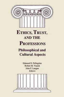 Ethik, Vertrauen und die Berufe: Philosophische und kulturelle Aspekte - Ethics, Trust, and the Professions: Philosophical and Cultural Aspects