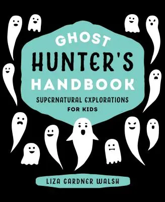 Handbuch des Geisterjägers: Übernatürliche Entdeckungen für Kinder - Ghost Hunter's Handbook: Supernatural Explorations for Kids