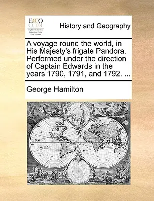 Eine Reise um die Welt, mit der Fregatte Pandora Seiner Majestät. Durchgeführt unter der Leitung von Kapitän Edwards in den Jahren 1790, 1791 und 1792. ... - A Voyage Round the World, in His Majesty's Frigate Pandora. Performed Under the Direction of Captain Edwards in the Years 1790, 1791, and 1792. ...