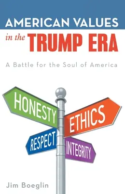 Amerikanische Werte in der Ära Trump: Ein Kampf um die Seele Amerikas - American Values in the Trump Era: A Battle for the Soul of America