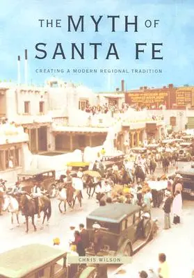 Der Mythos von Santa Fe: Die Entstehung einer modernen regionalen Tradition - Myth of Santa Fe: Creating a Modern Regional Tradition