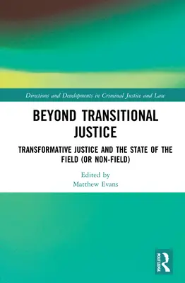 Beyond Transitional Justice: Transformative Gerechtigkeit und der Stand des Feldes (oder Nicht-Feldes) - Beyond Transitional Justice: Transformative Justice and the State of the Field (or non-field)