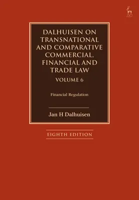 Dalhuisen on Transnational and Comparative Commercial, Financial and Trade Law Band 6: Financial Regulation - Dalhuisen on Transnational and Comparative Commercial, Financial and Trade Law Volume 6: Financial Regulation