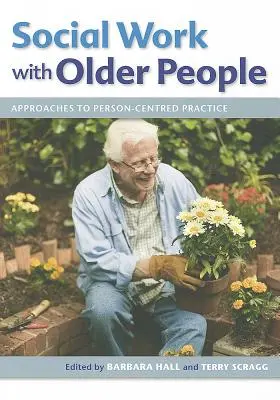 Sozialarbeit mit älteren Menschen: Ansätze für eine personenzentrierte Praxis - Social Work with Older People: Approaches to Person-Centred Practice