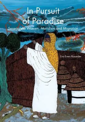 Auf der Suche nach dem Paradies: Senegalesische Frauen, Muridismus und Migration - In Pursuit of Paradise: Senegalese Women, Muridism and Migration