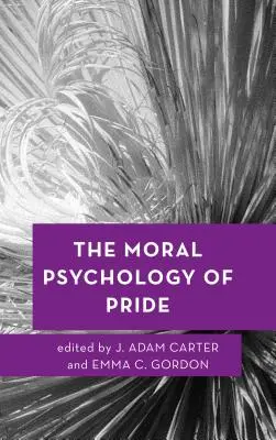 Die moralische Psychologie des Stolzes - The Moral Psychology of Pride