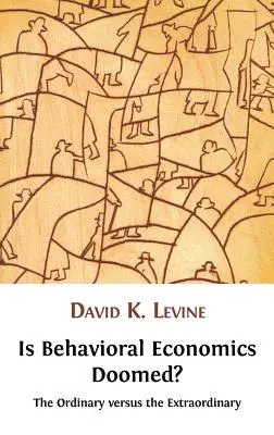 Ist Behavioral Economics dem Untergang geweiht? Das Gewöhnliche versus das Außergewöhnliche - Is Behavioral Economics Doomed? the Ordinary Versus the Extraordinary