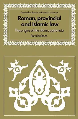 Römisches, provinzielles und islamisches Recht: Die Ursprünge des islamischen Patronatsrechts - Roman, Provincial and Islamic Law: The Origins of the Islamic Patronate