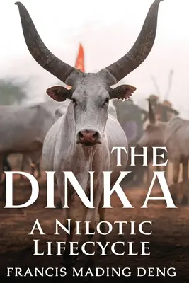 Die Dinka Ein nilotischer Lebenszyklus - The Dinka A Nilotic of Lifecyle