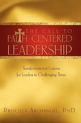 Der Ruf nach glaubenszentrierter Führung: Lektionen zur Transformation für Führungskräfte in herausfordernden Zeiten - The Call to Faith Centered Leadership: Transformational Lessons for Leaders in Challenging Times