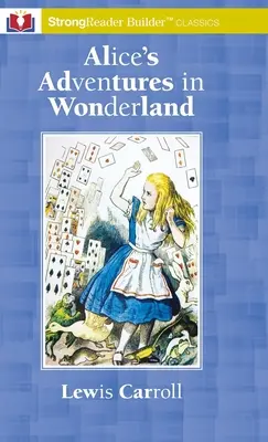 Alices Abenteuer im Wunderland: Ein StrongReader Builder(TM)-Klassiker für legasthene und lesegestörte Leser - Alice's Adventures in Wonderland: A StrongReader Builder(TM) Classic for Dyslexic and Struggling Readers