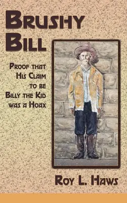 Brushy Bill: Der Beweis, dass seine Behauptung, Billy The Kid zu sein, ein Schwindel war - Brushy Bill: Proof That His Claim to be Billy The Kid Was a Hoax