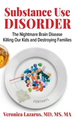 Substanzgebrauchsstörung Der Alptraum einer Gehirnkrankheit, die unsere Kinder tötet und Familien zerstört - Substance Use Disorder The Nightmare Brain Disease Killing Our Kids and Destroying Families