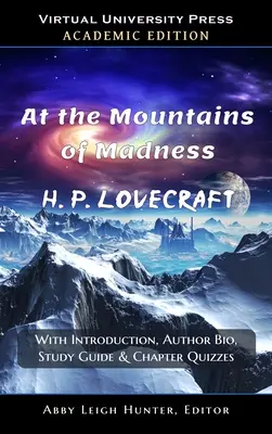 At the Mountains of Madness (Akademische Ausgabe: Mit Einleitung, Autorenbiographie, Studienführer und Kapitelquiz - At the Mountains of Madness (Academic Edition: With Introduction, Author Bio, Study Guide & Chapter Quizzes