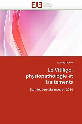 Vitiligo, Physiopathologie und Krankheitsmerkmale - Le Vitiligo, Physiopathologie Et Traitements