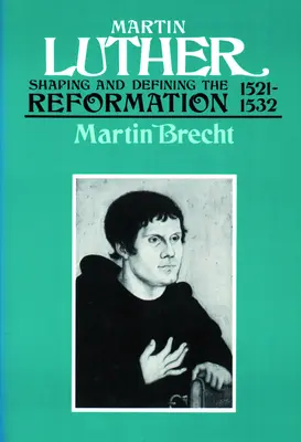 Martin Luther 1521-1532: Die Reformation gestalten und prägen - Martin Luther 1521-1532: Shaping and Defining the Reformation