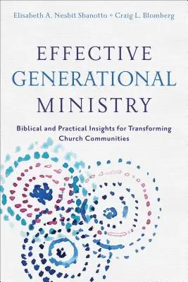 Effektive Generationenarbeit: Biblische und praktische Einsichten für die Veränderung von Kirchengemeinden - Effective Generational Ministry: Biblical and Practical Insights for Transforming Church Communities