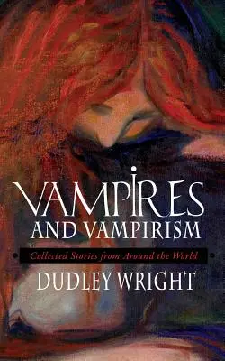 Vampire und Vampirismus: Gesammelte Geschichten aus der ganzen Welt - Vampires and Vampirism: Collected Stories from Around the World