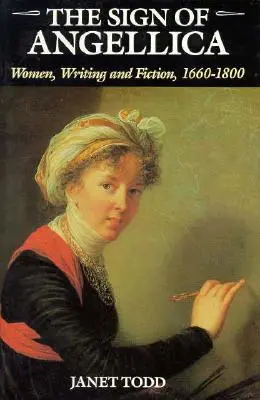 Das Zeichen von Angellica: Frauen, Schreiben und Fiktion, 1600-1800 - The Sign of Angellica: Women, Writing, and Fiction, 1600-1800