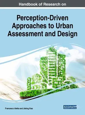 Handbuch der Forschung zu wahrnehmungsgesteuerten Ansätzen der Stadtbewertung und -gestaltung - Handbook of Research on Perception-Driven Approaches to Urban Assessment and Design
