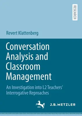 Konversationsanalyse und Klassenraummanagement: Eine Untersuchung der fragenden Vorwürfe von L2-Lehrern - Conversation Analysis and Classroom Management: An Investigation Into L2 Teachers' Interrogative Reproaches