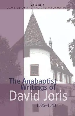 Die täuferischen Schriften von David Joris, 1535-1543 - The Anabaptist Writings of David Joris, 1535-1543